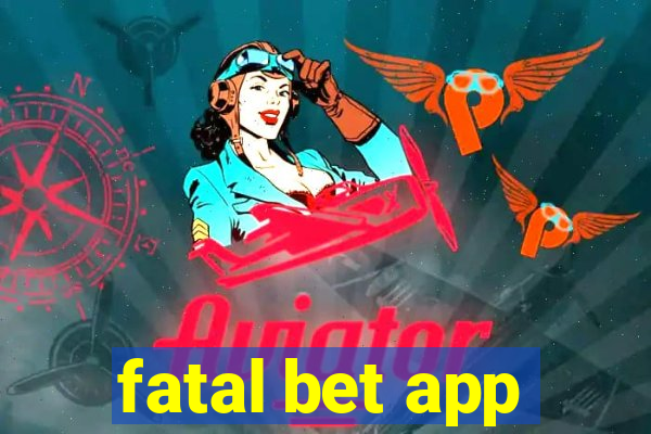 fatal bet app